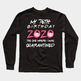 76th birthday 2020 the one where i was quarantined  funny bday gift Long Sleeve T-Shirt